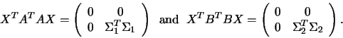 \begin{displaymath}
X^T A^T A X = \left( \begin{array}{cc}
0 & 0 \\
0 & \Sigm...
...{cc}
0 & 0 \\
0 & \Sigma^T_2 \Sigma_2
\end{array} \right).
\end{displaymath}