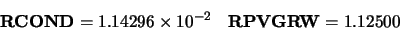 \begin{displaymath}\begin{array}{cc} {\bf RCOND} = 1.14296 \times 10^{-2} &
{\bf RPVGRW} = 1.12500 \end{array} \end{displaymath}