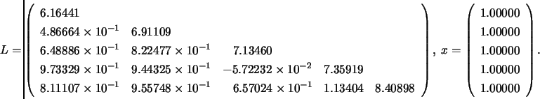 \begin{displaymath}
\hspace{-0.80 cm}
L = \left( \begin{array}{lllll}
6.16441...
...000 \\ 1.00000 \\ 1.00000 \\ 1.00000 \\
\end{array} \right).
\end{displaymath}