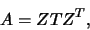 \begin{displaymath}
A = ZTZ^T,
\end{displaymath}