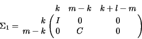 \begin{displaymath}
\Sigma_1 = \bordermatrix{ & k & m-k & k+l-m \cr
\hfill k & I & 0 & 0 \cr
m-k & 0 & C & 0 }
\end{displaymath}