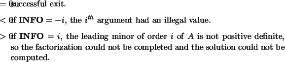 \begin{infoarg}
\item[{$=$\ 0:}] successful exit.
\item[{$<$\ 0:}] if ${\bf IN...
...n could not be
completed and the solution could not be computed.
\end{infoarg}