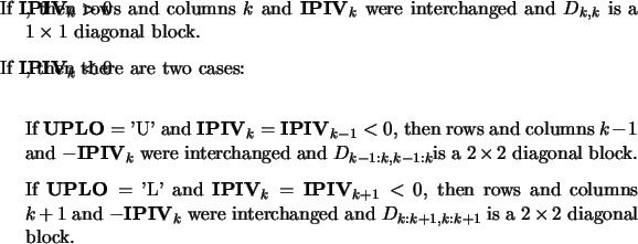 \begin{optionarg}
\item[{If ${\bf IPIV}_k > 0$}], then rows and columns $k$\ an...
...:k+1,k:k+1}$\ is a $2\times 2$\ diagonal block.
\end{numbersec} \end{optionarg}