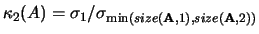 $\kappa_2(A) = \sigma_1/\sigma_{\min(size({\bf A},1),size({\bf A},2))}$