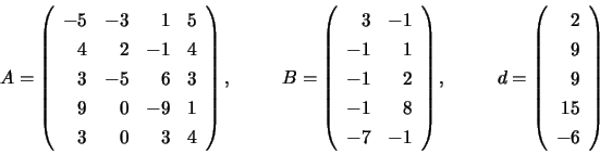 \begin{displaymath}
A = \left( \begin{array}{rrrr}
-5 & -3 & 1 & 5 \\
4 & 2 &...
...ay}{r}
2 \\
9 \\
9 \\
15 \\
-6
\end{array} \right)
\end{displaymath}