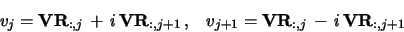 \begin{displaymath}v_j = {\bf VR}_{:,j}\,+\,i\, {\bf VR}_{:,j+1}\,,\;\;\;
v_{j+1} = {\bf VR}_{:,j}\,-\,i\, {\bf VR}_{:,j+1} \end{displaymath}