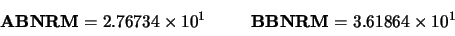 \begin{displaymath}\begin{array}{cc}
{\bf ABNRM} = 2.76734 \times 10^{1} \hspace{1.00 cm} {\bf BBNRM} = 3.61864 \times 10^{1}
\end{array} \end{displaymath}