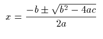 x = (-b +- sqrt(b^2 - 4ac)) / 2a